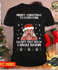 Funny Merry Christmas To Everyone Except That Bitch Carole Baskin Ugly Christmas Shirt