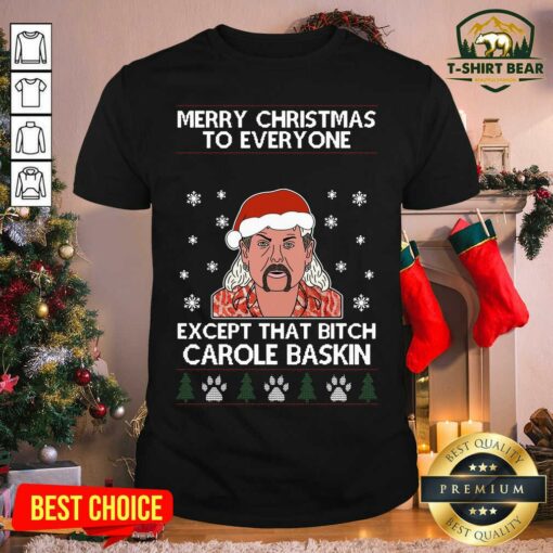 Funny Merry Christmas To Everyone Except That Bitch Carole Baskin Ugly Christmas Shirt