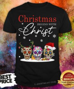 Funny Skulls Sugar Christmas Begins With Christ Shirt