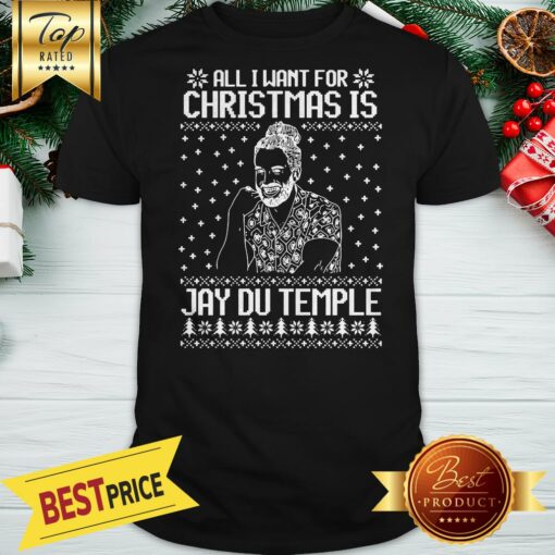 Good All I Want For Christmas Is Jay Du Temple Ugly Christmas Shirt