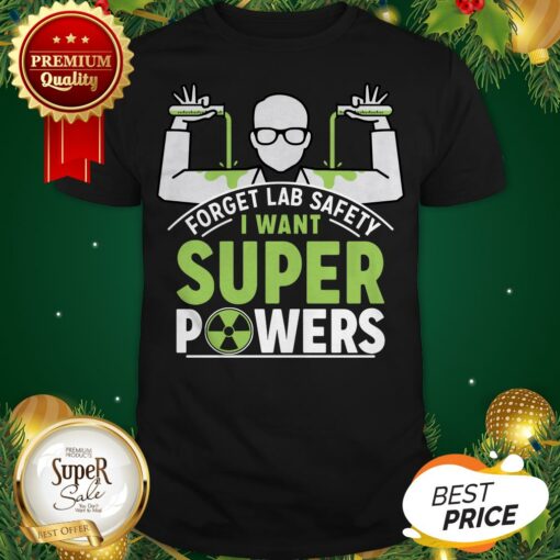 Good Forget Lab Safety I Want Super Powers Shirt