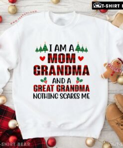 Good I Am A Mom Grandma And A Great Grandma Nothing Scares Me Christmas Sweatshirt