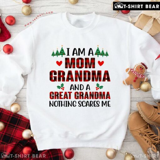 Good I Am A Mom Grandma And A Great Grandma Nothing Scares Me Christmas Sweatshirt