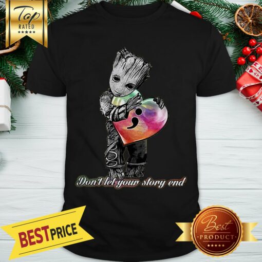 Hot Baby Groot Hug Semicolon Don’t Let Your Story End Shirt