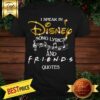 Hot I Speak In Disney Song Lyrics And Friends Quotes Shirt