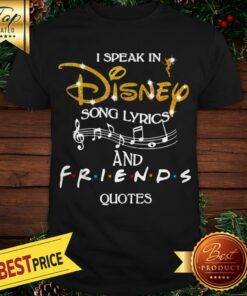 Hot I Speak In Disney Song Lyrics And Friends Quotes Shirt