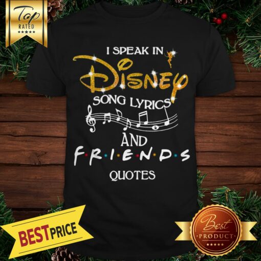 Hot I Speak In Disney Song Lyrics And Friends Quotes Shirt