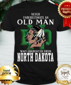 Hot Never Underestimate An Old Man Who Graduated From North Dakota Shirt