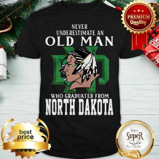 Hot Never Underestimate An Old Man Who Graduated From North Dakota Shirt