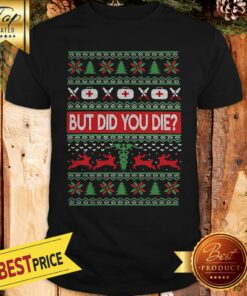 Hot Nurse But Did You Die Ugly Christmas Shirt