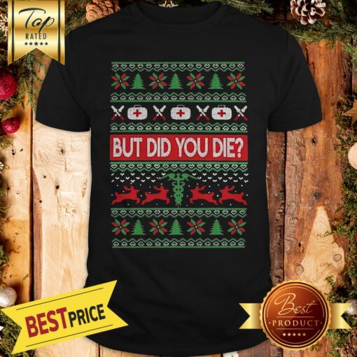 Hot Nurse But Did You Die Ugly Christmas Shirt