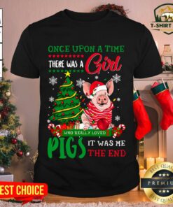 Hot Pig Once Upon A Time There Was A Girl It Was Me The End Christmas Shirt