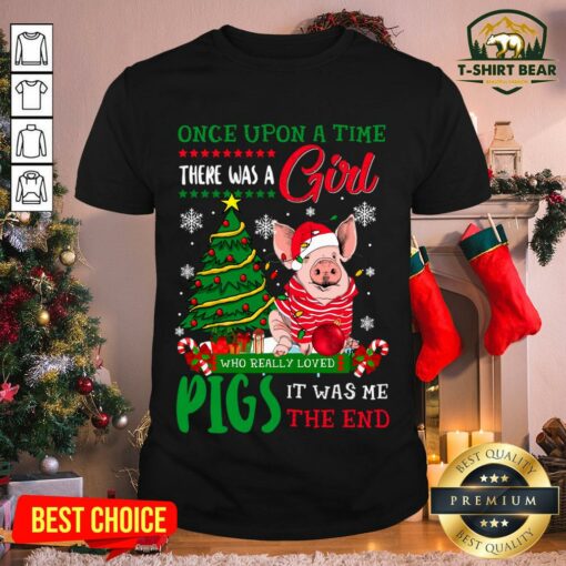 Hot Pig Once Upon A Time There Was A Girl It Was Me The End Christmas Shirt