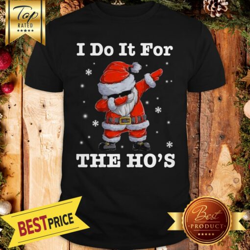 Hot Santa Claus Dabbing I Do It For The Ho’s Christmas Shirt