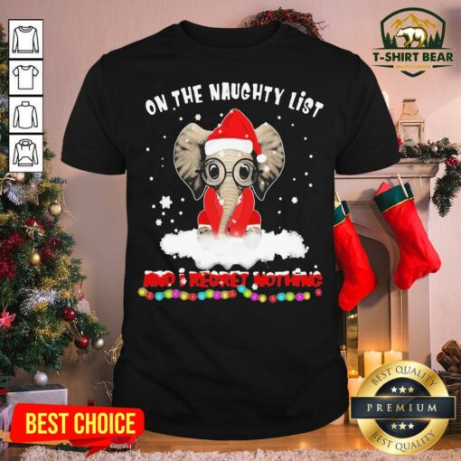 Hot Santa Elephant On The Naughty List And I Regret Nothing Christmas Shirt