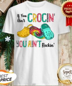 Hot Tie Dye Croc If You Ain’t Crocin’ You Ain’t Rockin’ Colorful Shirt