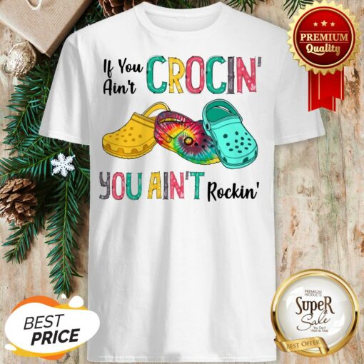 Hot Tie Dye Croc If You Ain’t Crocin’ You Ain’t Rockin’ Colorful Shirt