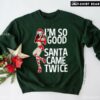I’m So Good Santa Came Twice Santa Girl Christmas Sweatshirt