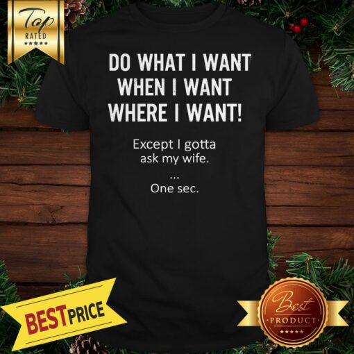 I Am A Grumpy Biker I Do What I Want When I Want Where I Want Shirt