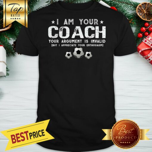 I Am Your Coach Your Argument Is Invalid Football Shirt