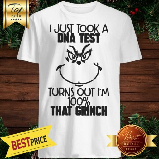 I Just Tool A Dna Test Turns Out I’m 100 That Grinch Shirt