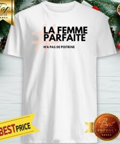 La Femme Parfaite N’a Pas De Poitrine Shirt