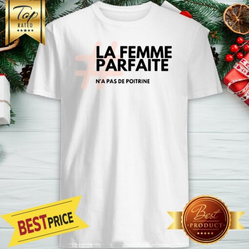 La Femme Parfaite N’a Pas De Poitrine Shirt