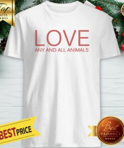 Love Any And All Animals Shirt
