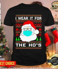 Lovely Santa Claus Face Mask I Wear It For The Ho’s Ugly Christmas Shirt