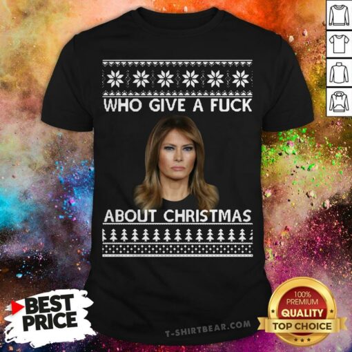 Melania Trump Who Give A Fuck About Ugly Christmas Shirt