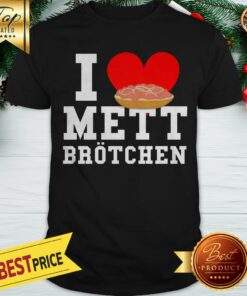 Mett I Love Mett Br�tchen Fleischliebhaber Shirt