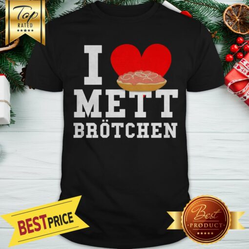 Mett I Love Mett Br�tchen Fleischliebhaber Shirt