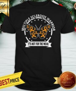 Multiple Sclerosis Warrior Butterfly Its Not For The Weak Shirt