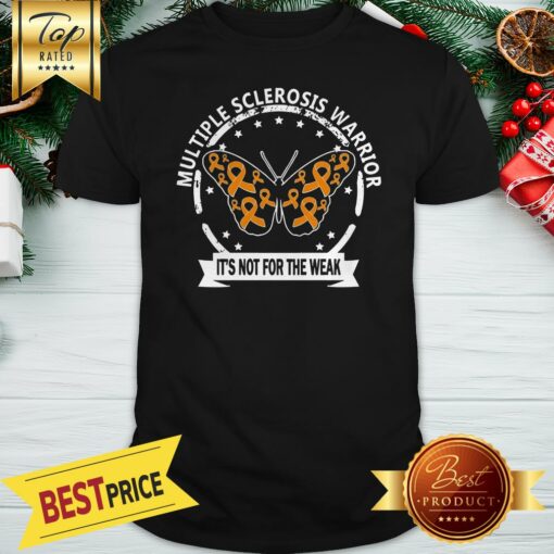 Multiple Sclerosis Warrior Butterfly Its Not For The Weak Shirt