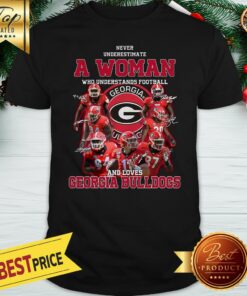 Never Underestimate A Woman Who Understands Football And Loves Georgia Bulldogs Signatures Shirt
