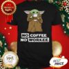 Nice Baby Yoda No Coffee No Workee Shirt