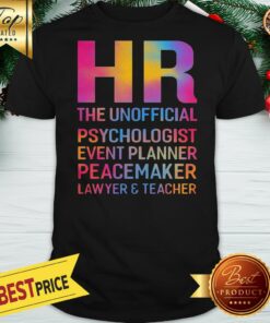Nice HR The Unofficial Psychologist Event Planner Peacemaker Lawyer And Teacher Shirt