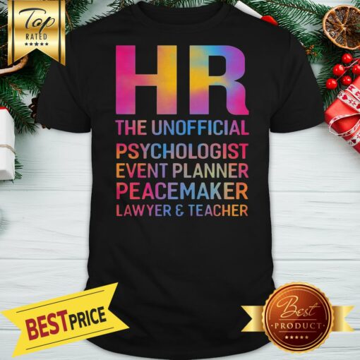 Nice HR The Unofficial Psychologist Event Planner Peacemaker Lawyer And Teacher Shirt