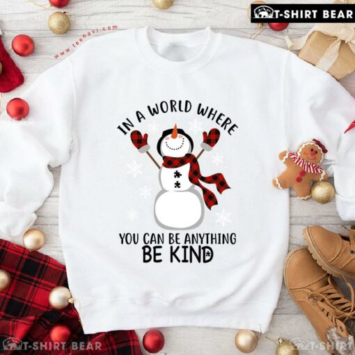 Nice In A World Where You Can Be Anything Be Kind Buffalo Plaid Christmas Snowman Sweatshirt