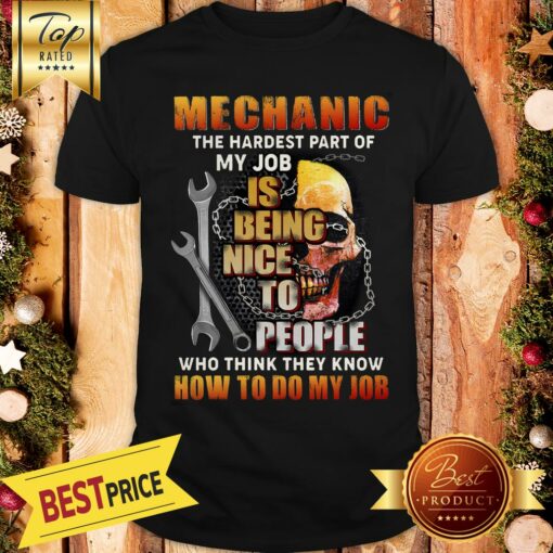 Nice Mechanic The Hardest Part Of My Job Is Being Nice To People Shirt