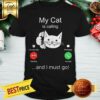 Nice My Cat Is Calling And I Must Go Shirt