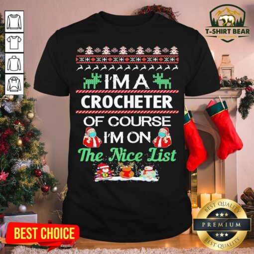 Nice Santa Face Mask I’m A Crocheter Of Course I’m On The Nice List Ugly Christmas Shirt