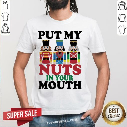 Nutcracker Put My Nuts In Your Mouth Christmas Shirt