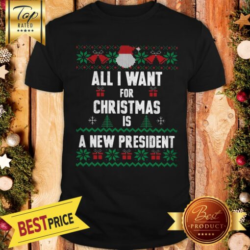 Official All I Want For Christmas Is A New President Shirt