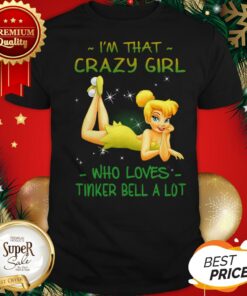 Official I’m That Crazy Girl Who Loves Tinkerbell A Lot Shirt
