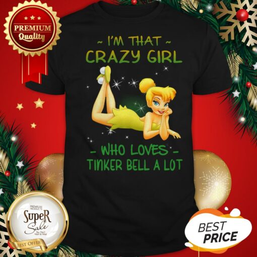 Official I’m That Crazy Girl Who Loves Tinkerbell A Lot Shirt