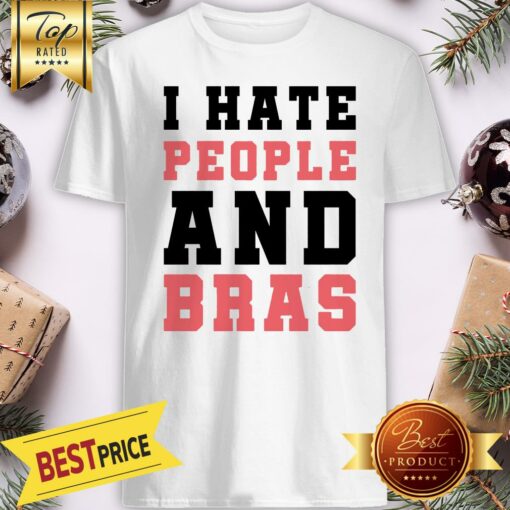 Official I Hate People And Bras Shirt