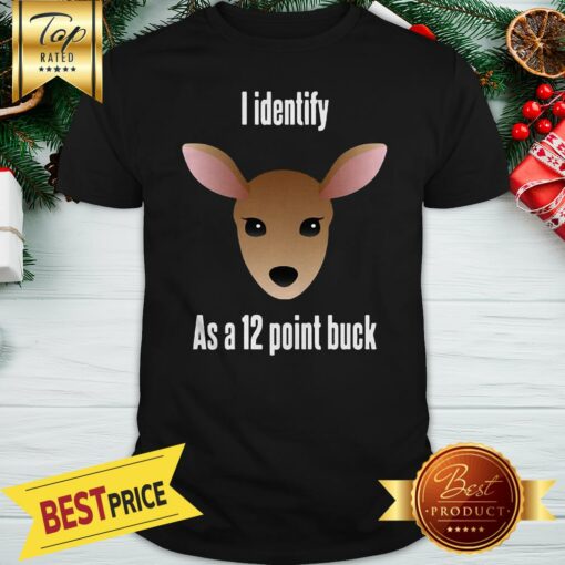 Official I Identify As A 12 Point Buck Shirt