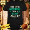Official I See More Private Parts Than A Hooker Cna Life Shirt