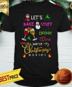 Official Let’s Bake Stuff Drink Wine And Watch Christmas Movies Shirt